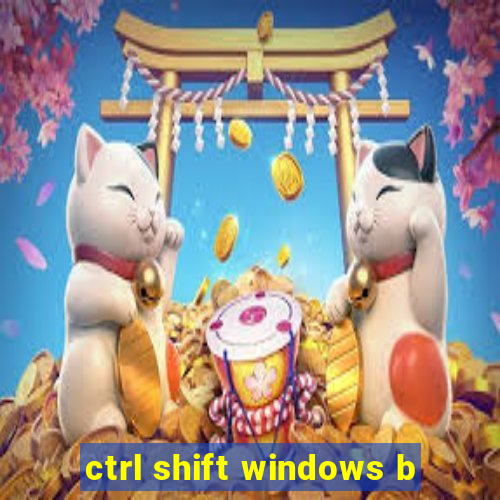 ctrl shift windows b